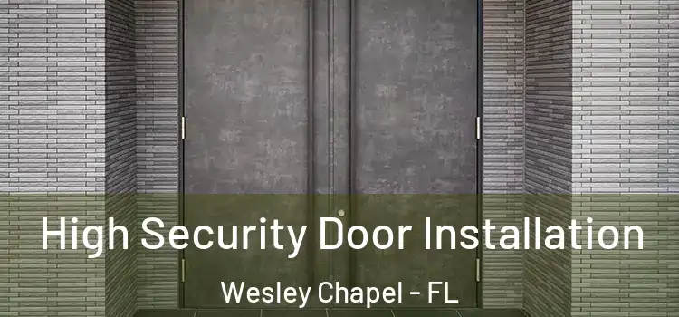 High Security Door Installation Wesley Chapel - FL
